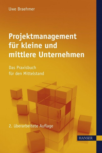 Projektmanagement für kleine und mittlere Unternehmen: Das Praxisbuch für den Mittelstand