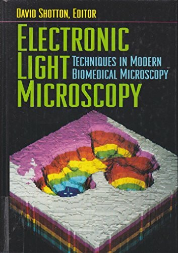 Electronic Light Microscopy: The Principles and Practice of Video-Enhanced Contrast, Digital Intensified Fluorescence, and Confocal Scanning Light M (Techniques in Modern Biomedical Microscopy)