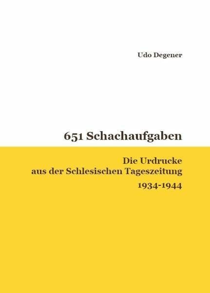651 Schachaufgaben: Die Urdrucke aus der Schlesischen Tageszeitung 1934-1944