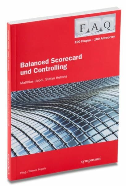 FAQ – Balanced Scorecard und Controlling: 100 Fragen – 100 Antworten