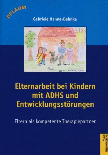 Elternarbeit bei Kindern mit ADHS und Entwicklungsstörungen: Eltern als kompetente Therapiepartner Elternarbeit bei Kindern mit ADHS und Entwicklungsstörungen: Eltern als kompetente Therapiepartner