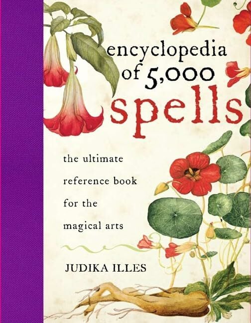 Encyclopedia of 5,000 Spells: The Ultimate Reference Book for the Magical Arts, Exploring Folklore, Myth, and Magic from Every Corner of the Earth and Across... Encyclopedia of 5,000 Spells: The Ultimate Reference Book for the Magical Arts, Exploring Folklore, Myth, and Magic from Every Corner of the Earth and Across Millennia