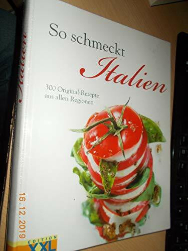 So schmeckt Italien: 300 Original-Rezepte aus alles Regionen: 300 Original-Rezepte aus allen Regionen