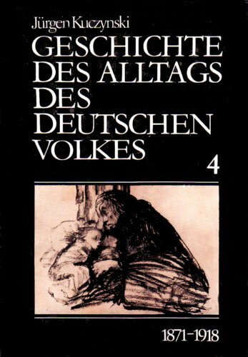 Geschichte des Alltags des deutschen Volkes 1600 bis 1945: Studien / 1871-1918