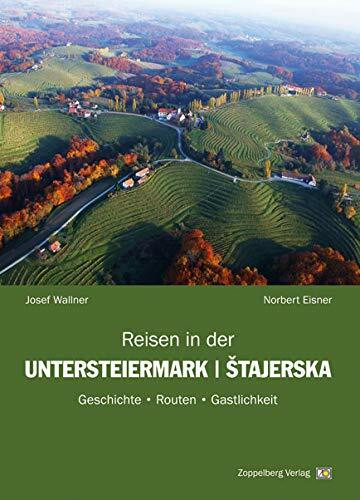 Reisen in der Untersteiermark / Stajerska: Geschichte, Routen, Gastlichkeit