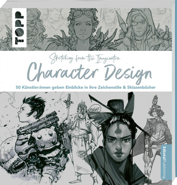 Sketching from the Imagination: Character Design: 50 Künstler:innen geben Einblicke in ihre Zeichenstile & Skizzenbücher