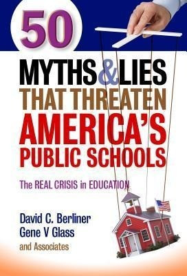 50 Myths and Lies That Threaten America's Public Schools