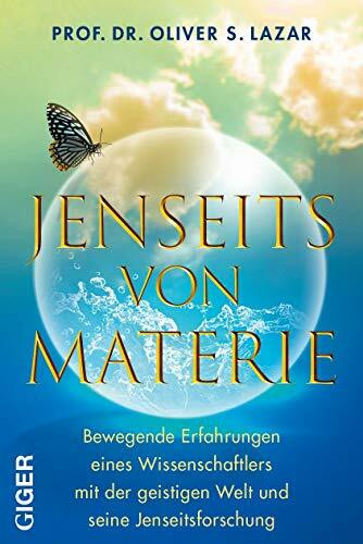 Jenseits von Materie: Bewegende Erfahrungen eines Wissenschaftlers mit der geistigen Welt und seine Jenseitsforschung. Seine Studie zeigt: Unser Bewusstsein lebt nach dem Tod weiter!