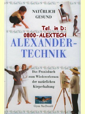 Alexander-Technik - Natürlich Gesund, Das Praxisbuch zum Wiedererlernen der natürlichen Körperhaltung