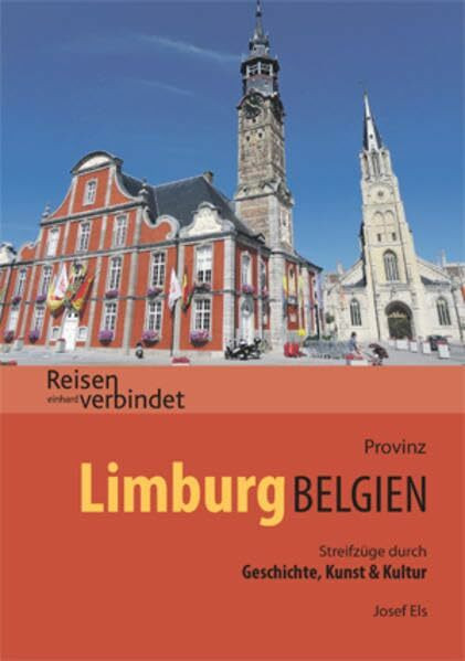 Provinz Limburg Belgien: Streifzüge durch Geschichte, Kunst & Kultur (Reisen verbindet)