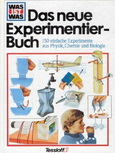 Was ist Was. Das neue Experimentier- Buch. 150 einfache Experimente aus Physik, Chemie und Biologie