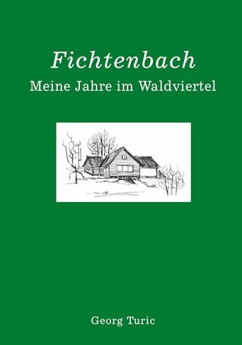 Fichtenbach: Meine Jahre im Waldviertel