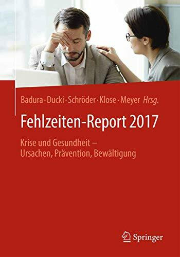 Fehlzeiten-Report 2017: Krise und Gesundheit - Ursachen, Prävention, Bewältigung