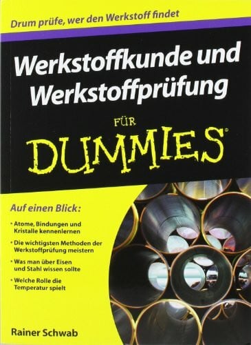 Werkstoffkunde und Werkstoffprüfung für Dummies: Auf einen Blick: Atomen, Bindungen und Kristalle kennenlernen. Die wichtigsten Methoden der ... sollte. Welche Rolle spielt die Temperatur