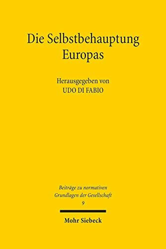 Die Selbstbehauptung Europas: Zwischen Verfassungsidentität und Strategischer Autonomie (Beiträge zu normativen Grundlagen der Gesellschaft, Band 9)