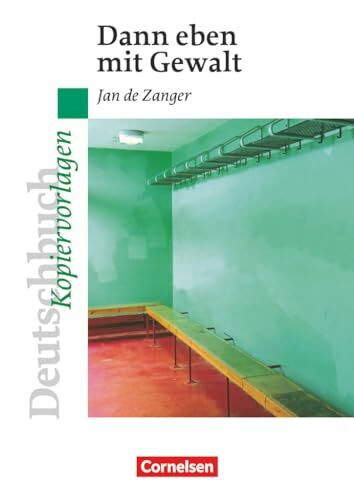 Deutschbuch Gymnasium - Ideen zur Jugendliteratur: Dann eben mit Gewalt - Empfohlen für das 9. Schuljahr - Kopiervorlagen