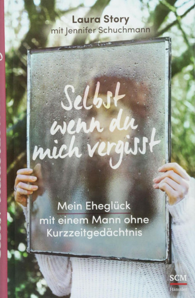 Selbst wenn du mich vergisst: Mein Eheglück mit einem Mann ohne Kurzzeitgedächtnis