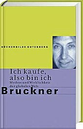 Ich kaufe, also bin ich. Mythos und Wirklichkeit der globalen Welt. Ein Essay