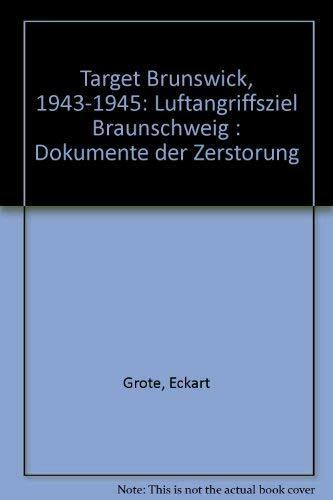 Target Brunswick 1943-1945. Luftangriffsziel Braunschweig. Dokumente der Zerstörung.