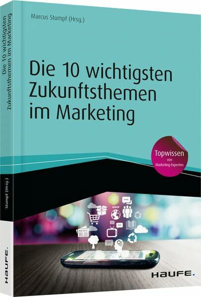 Die 10 wichtigsten Zukunftsthemen im Marketing (Haufe Fachbuch)