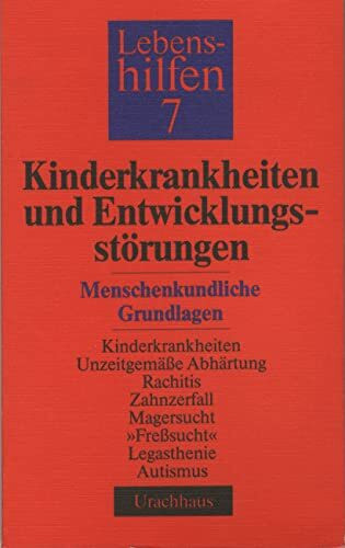 Lebenshilfen, in 12 Bdn., Bd.7, Kinderkrankheiten und Entwicklungsstörungen: Menschenkundliche Grundlagen