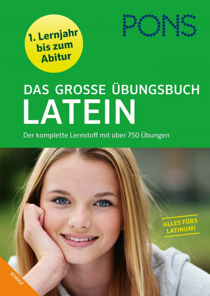 PONS Das große Übungsbuch Latein 1. - 4. Lernjahr: Nachschlagen - Übersetzen - Interpretieren: Der komplette Lernstoff mit über 750 Übungen. 1. Lernjahr bis Abitur