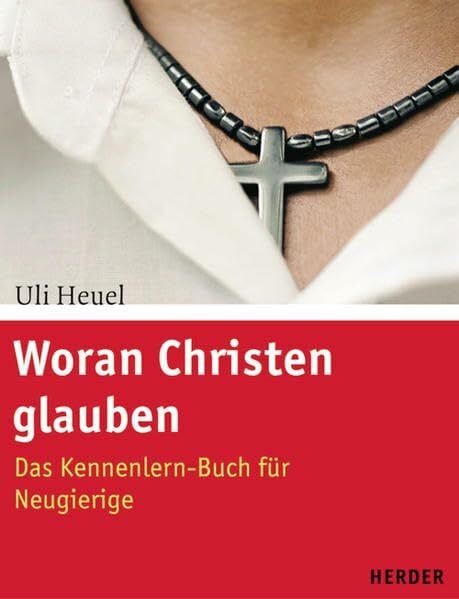 Woran Christen glauben: Das Kennenlern-Buch für Neugierige