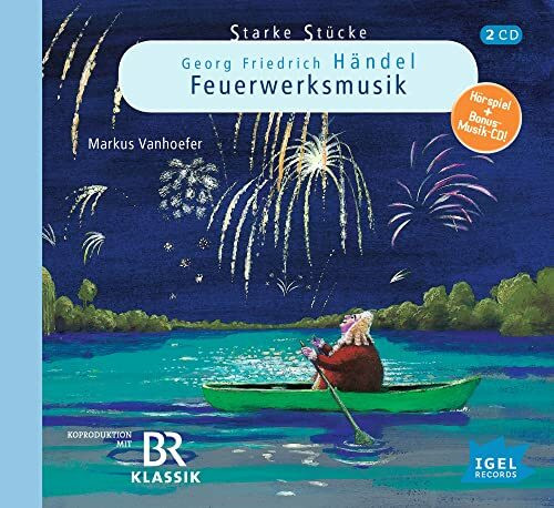 Starke Stücke. Georg Friedrich Händel. Die Feuerwerksmusik: CD Standard Audio Format, Hörspiel