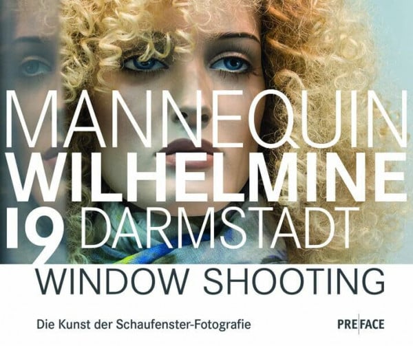 Die Mannequins der Wilhelminenstraße 19 Darmstadt: Window Shooting. Die Kunst der Schaufenster-Fotografie (Edition Darmstadt)
