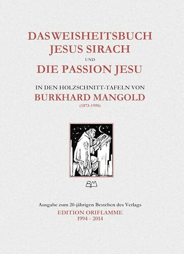 Das Buch Jesus Sirach und die Passion Jesu in den Holzschnittafeln von Burkhard Mangold: Teilweise Erstveröffentlichung der Original-Holzschnitte aus ... einige Varianten und Nebenthemen am Rande