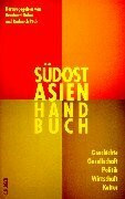 Südostasien-Handbuch: Geschichte, Gesellschaft, Politik, Wirtschaft, Kultur
