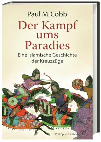 Der Kampf ums Paradies: Eine islamische Geschichte der Kreuzzüge