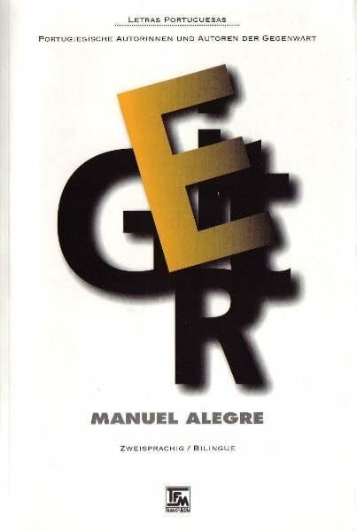 Manuel Alegre: Gedichte und Prosa: portugiesisch-deutsch (Letras Portuguesas - Portugiesische Autorinnen und Autoren der Gegenwart)