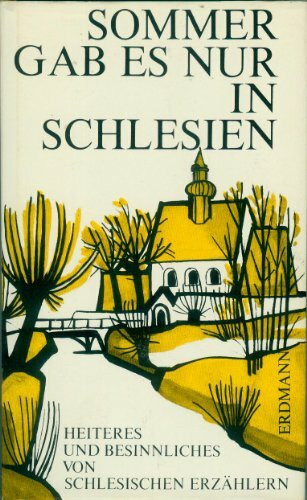 Sommer gab es nur in Schlesien : Heiteres u. Besinnliches von schles. Erzählern