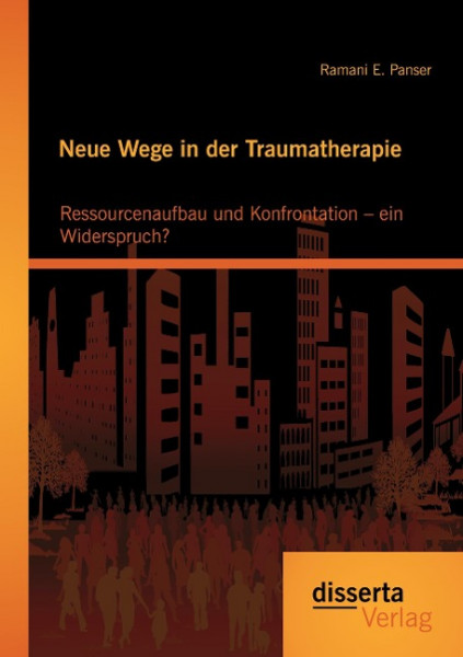Neue Wege in der Traumatherapie: Ressourcenaufbau und Konfrontation - ein Widerspruch?