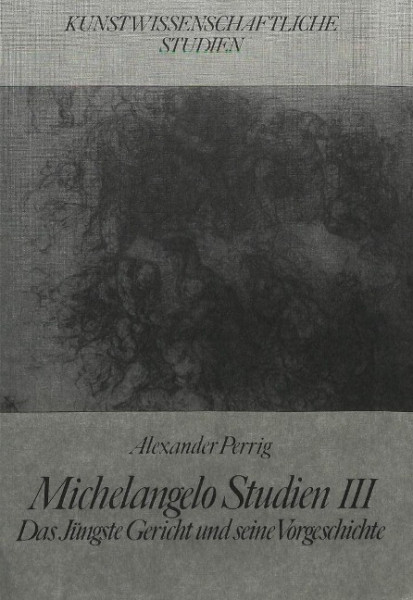 Michelangelo Studien III: Das Jüngste Gericht Und Seine Vorgeschichte