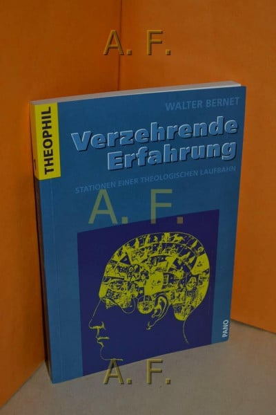 Verzehrende Erfahrung: Stationen einer theologischen Laufbahn (Theophil)