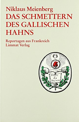 Das Schmettern des gallischen Hahns: Reportagen aus Frankreich Das Schmettern des gallischen Hahns: Reportagen aus Frankreich