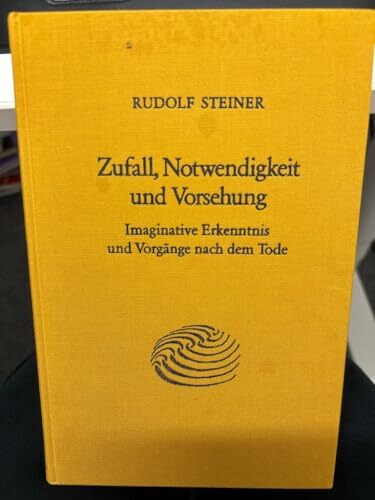 Zufall, Notwendigkeit und Vorsehung: Imaginative Erkenntnis und Vorgänge nach dem Tode. Acht Vorträge, Dornach 1915 (Rudolf Steiner Gesamtausgabe: Schriften und Vorträge)