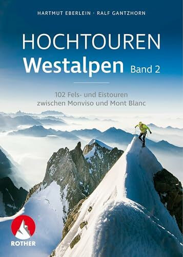 Hochtouren Westalpen Band 2: 102 Fels- und Eistouren zwischen Monviso und Mont Blanc (Rother Selection)