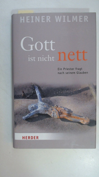 Gott ist nicht nett: Ein Priester fragt nach seinem Glauben