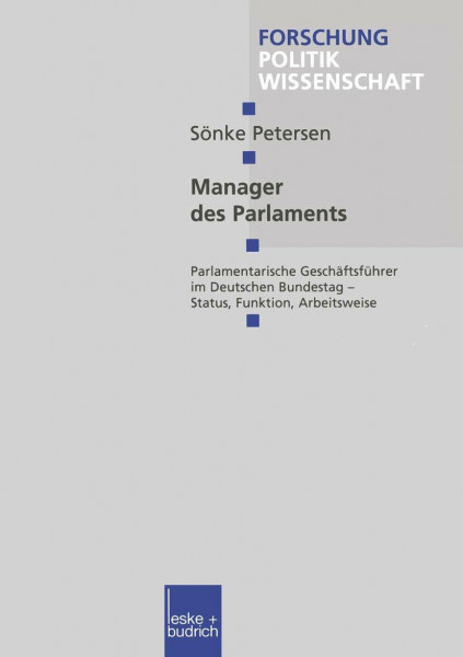 Manager des Parlaments. Parlamentarische Geschäftsführer im Deutschen Bundestag - Status, Funktion, Arbeitsweise