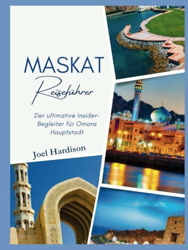 Maskat Reiseführer: Der ultimative Insider-Begleiter für Omans Hauptstadt