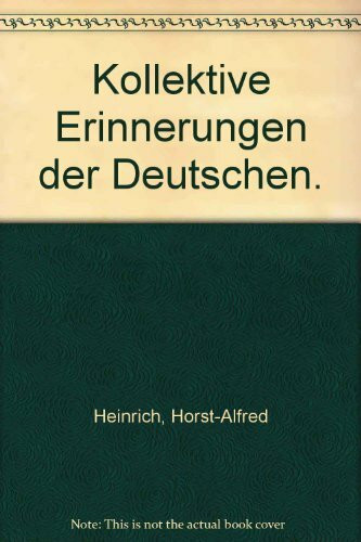 Heinrich, Kollektive Erinnerungen der Deutschen: Theoretische Konzepte und empirische Befunde zum sozialen Gedächtnis (Juventa Paperback)