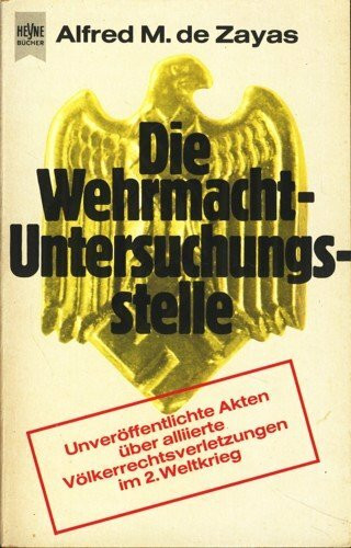 Die Wehrmacht - Untersuchungsgstelle. Unveröffentliche Akten über aliierte Völkerrechtsverletzungen im 2. Weltkrieg.