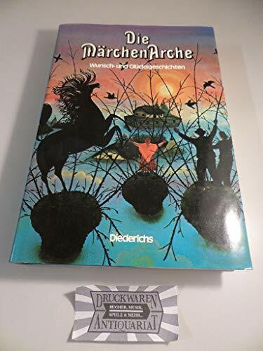 Die Märchen Arche. Wunsch- und Glücksgeschichten