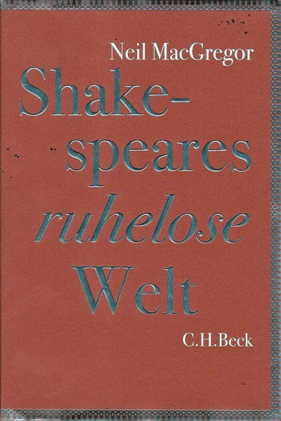 Shakespeares ruhelose Welt: Vom Autor von "Geschichten der Welt in 100 Objekten"