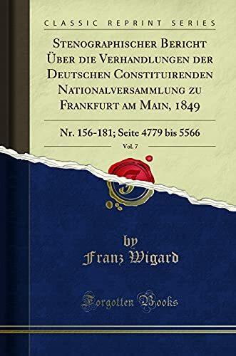 Stenographischer Bericht Über die Verhandlungen der Deutschen Constituirenden Nationalversammlung zu Frankfurt am Main, 1849, Vol. 7: Nr. 156-181; Seite 4779 bis 5566 (Classic Reprint)