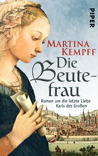 Die Beutefrau (Karolinger Frauen): Roman um die letzte Liebe Karls des Großen
