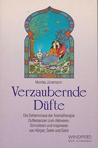 Verzaubernde Düfte: Ätherische Öle zum Aktivieren und Stimulieren des feinstofflichen Energiekörpers (Reihe Schangrila)
